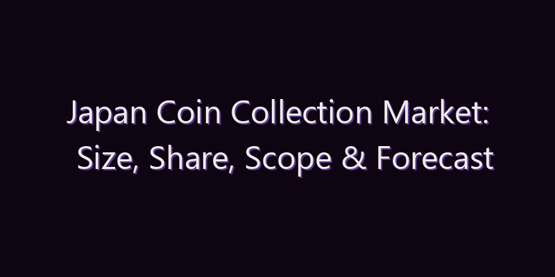 Japan Coin Collection Market: Size, Share, Scope & Forecast 2026–2034