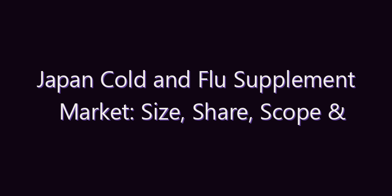 Japan Cold and Flu Supplement Market: Size, Share, Scope & Forecast 2026–2034