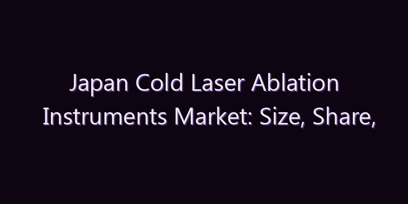 Japan Cold Laser Ablation Instruments Market: Size, Share, Scope & Forecast 2026–2034