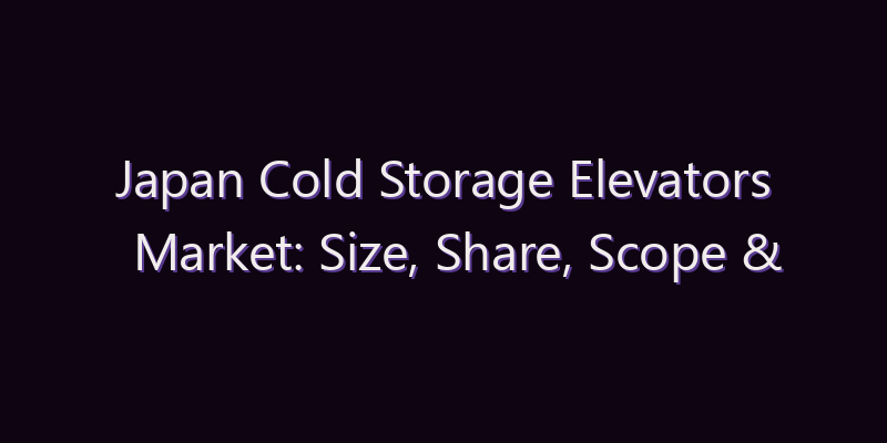 Japan Cold Storage Elevators Market: Size, Share, Scope & Forecast 2026–2034