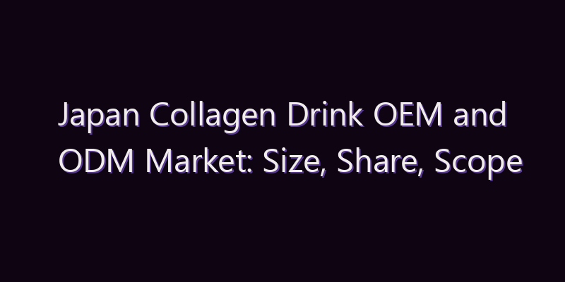 Japan Collagen Drink OEM and ODM Market: Size, Share, Scope & Forecast 2026–2034