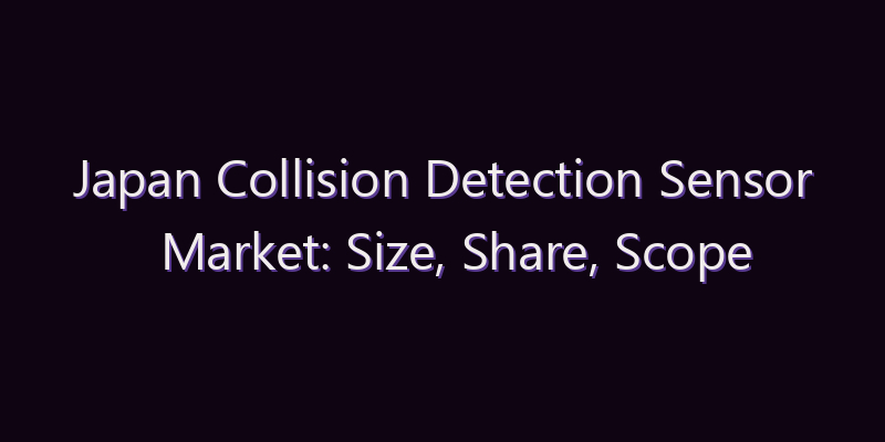 Japan Collision Detection Sensor Market: Size, Share, Scope & Forecast 2026–2034