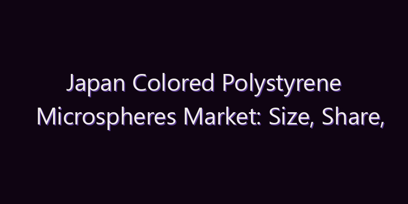 Japan Colored Polystyrene Microspheres Market: Size, Share, Scope & Forecast 2026–2034