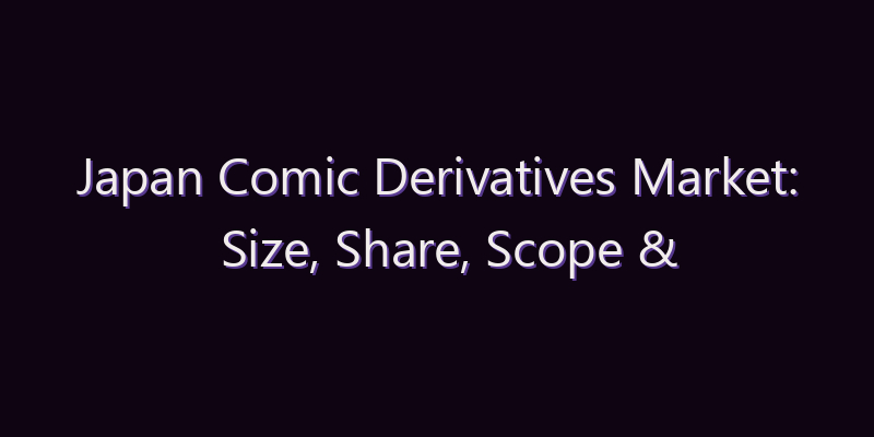 Japan Comic Derivatives Market: Size, Share, Scope & Forecast 2026–2034