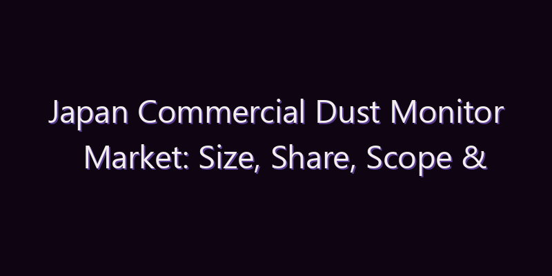 Japan Commercial Dust Monitor Market: Size, Share, Scope & Forecast 2026–2034