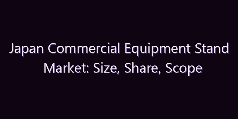 Japan Commercial Equipment Stand Market: Size, Share, Scope & Forecast 2026–2034