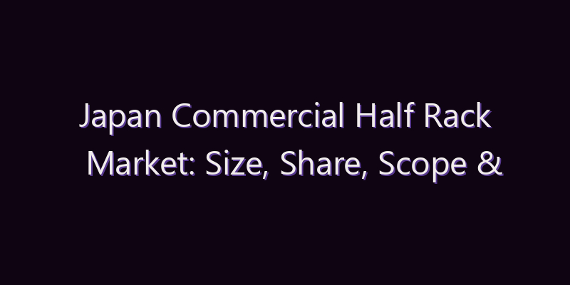 Japan Commercial Half Rack Market: Size, Share, Scope & Forecast 2026–2034