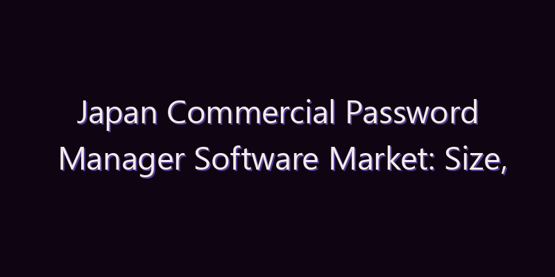 Japan Commercial Password Manager Software Market: Size, Share, Scope & Forecast 2026–2034