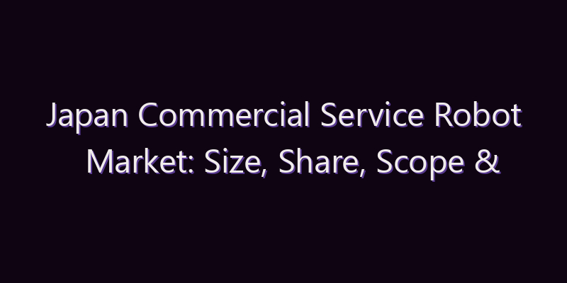 Japan Commercial Service Robot Market: Size, Share, Scope & Forecast 2026–2034