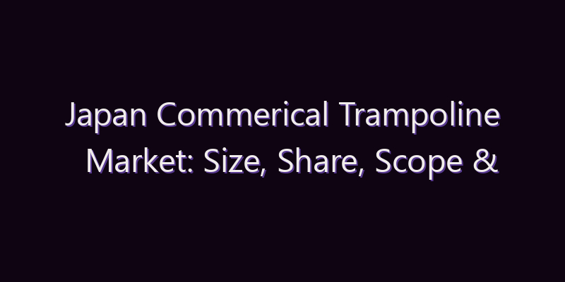 Japan Commerical Trampoline Market: Size, Share, Scope & Forecast 2026–2034
