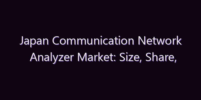 Japan Communication Network Analyzer Market: Size, Share, Scope & Forecast 2026–2034