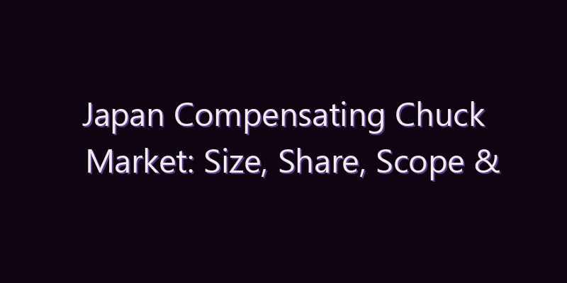 Japan Compensating Chuck Market: Size, Share, Scope & Forecast 2026–2034