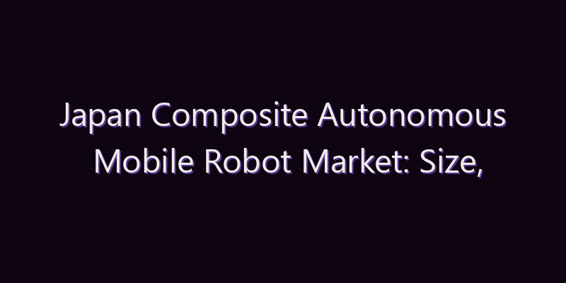 Japan Composite Autonomous Mobile Robot Market: Size, Share, Scope & Forecast 2026–2034