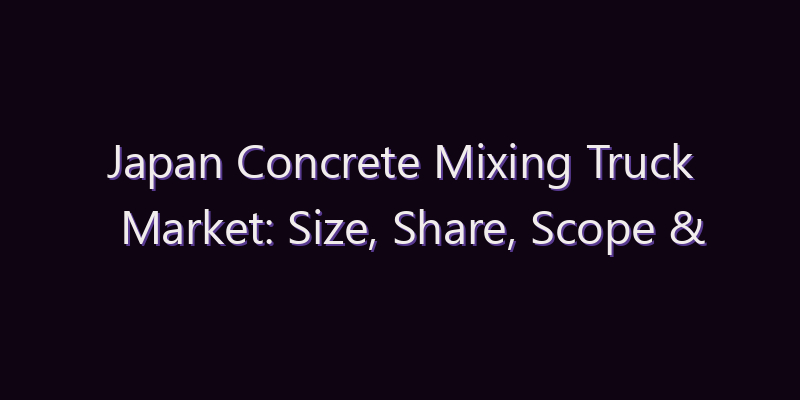 Japan Concrete Mixing Truck Market: Size, Share, Scope & Forecast 2026–2034