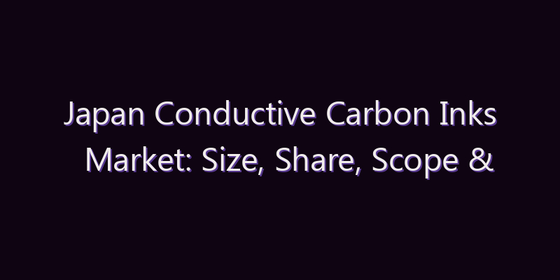 Japan Conductive Carbon Inks Market: Size, Share, Scope & Forecast 2026–2034
