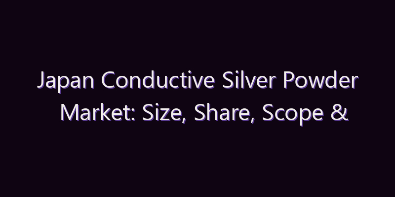 Japan Conductive Silver Powder Market: Size, Share, Scope & Forecast 2026–2034