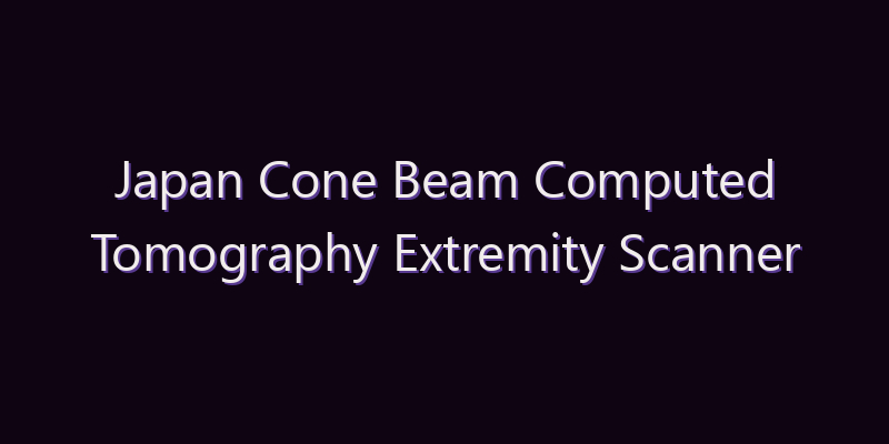 Japan Cone Beam Computed Tomography Extremity Scanner Market: Size, Share, Scope & Forecast 2026–2034