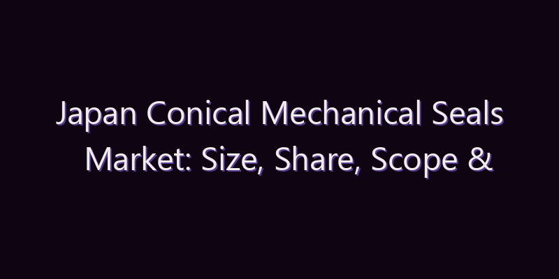 Japan Conical Mechanical Seals Market: Size, Share, Scope & Forecast 2026–2034