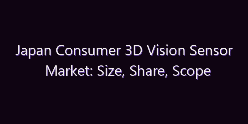Japan Consumer 3D Vision Sensor Market: Size, Share, Scope & Forecast 2026–2034