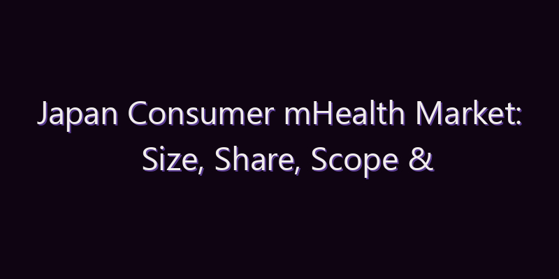 Japan Consumer mHealth Market: Size, Share, Scope & Forecast 2026–2034