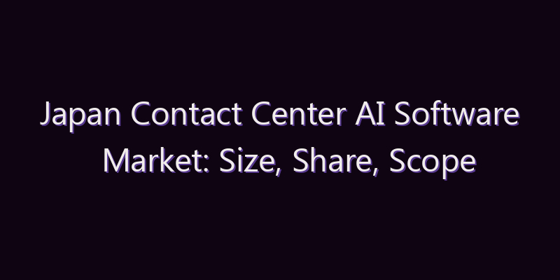 Japan Contact Center AI Software Market: Size, Share, Scope & Forecast 2026–2034