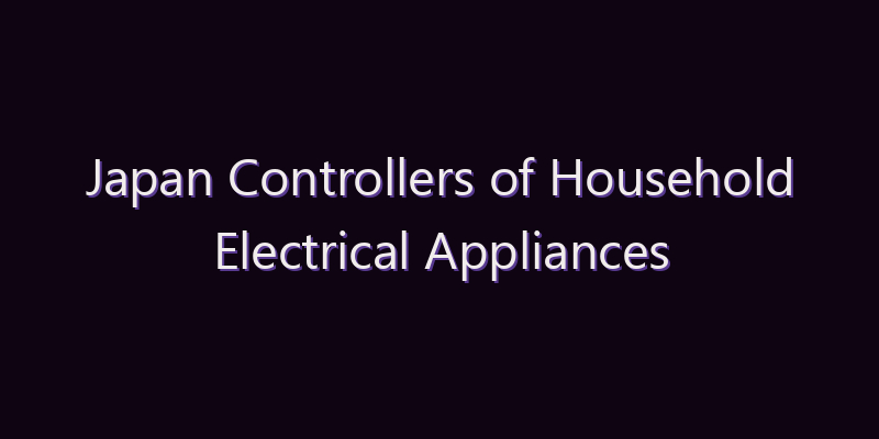 Japan Controllers of Household Electrical Appliances Market: Size, Share, Scope & Forecast 2026–2034