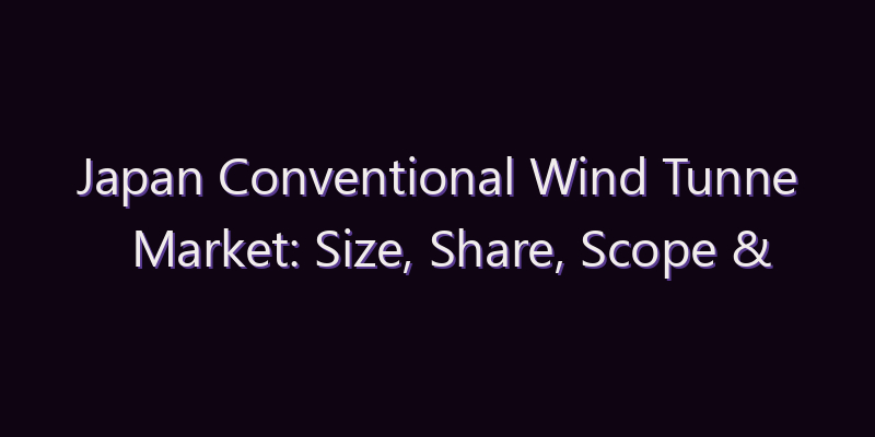 Japan Conventional Wind Tunne Market: Size, Share, Scope & Forecast 2026–2034