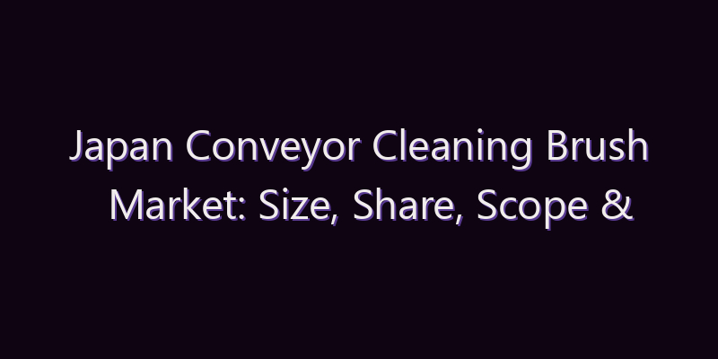 Japan Conveyor Cleaning Brush Market: Size, Share, Scope & Forecast 2026–2034