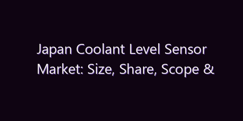 Japan Coolant Level Sensor Market: Size, Share, Scope & Forecast 2026–2034
