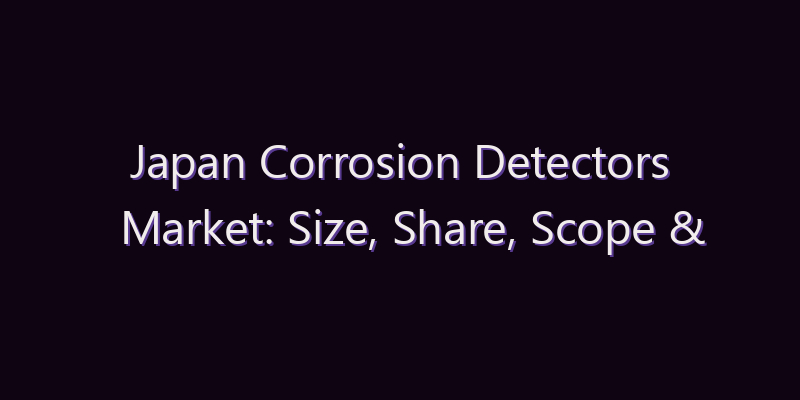 Japan Corrosion Detectors Market: Size, Share, Scope & Forecast 2026–2034