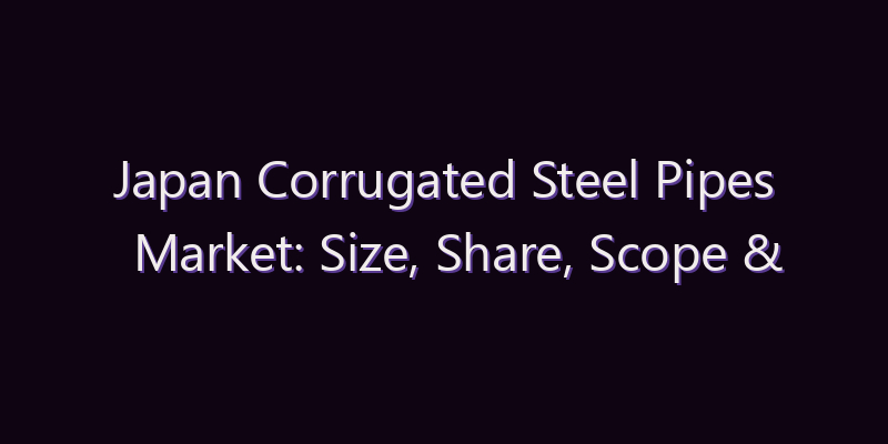Japan Corrugated Steel Pipes Market: Size, Share, Scope & Forecast 2026–2034