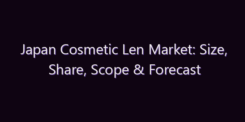 Japan Cosmetic Len Market: Size, Share, Scope & Forecast 2026–2034