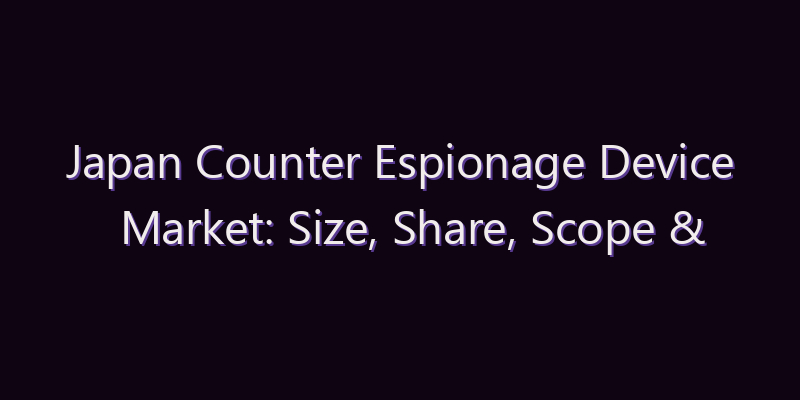 Japan Counter Espionage Device Market: Size, Share, Scope & Forecast 2026–2034
