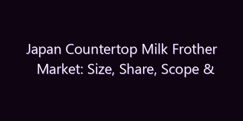 Japan Countertop Milk Frother Market: Size, Share, Scope & Forecast 2026–2034
