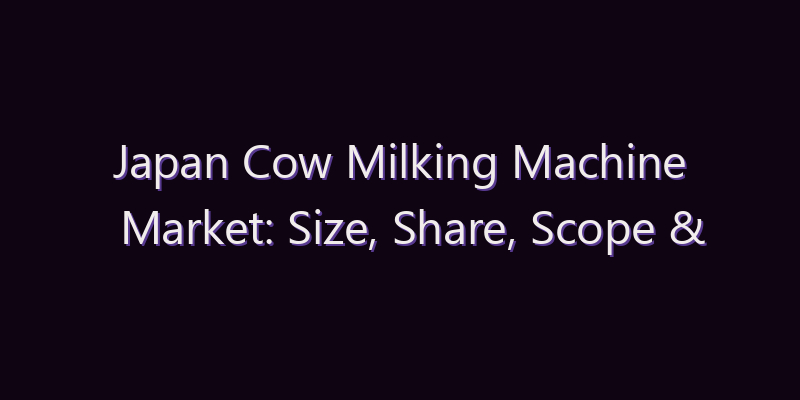 Japan Cow Milking Machine Market: Size, Share, Scope & Forecast 2026–2034
