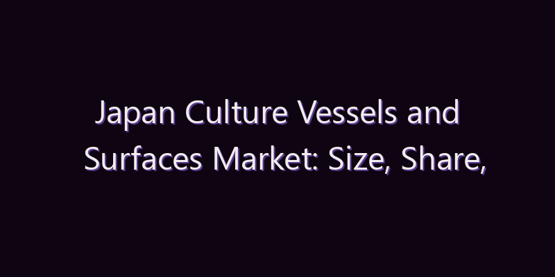 Japan Culture Vessels and Surfaces Market: Size, Share, Scope & Forecast 2026–2034