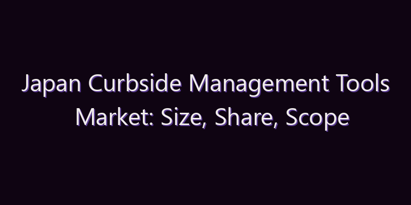 Japan Curbside Management Tools Market: Size, Share, Scope & Forecast 2026–2034