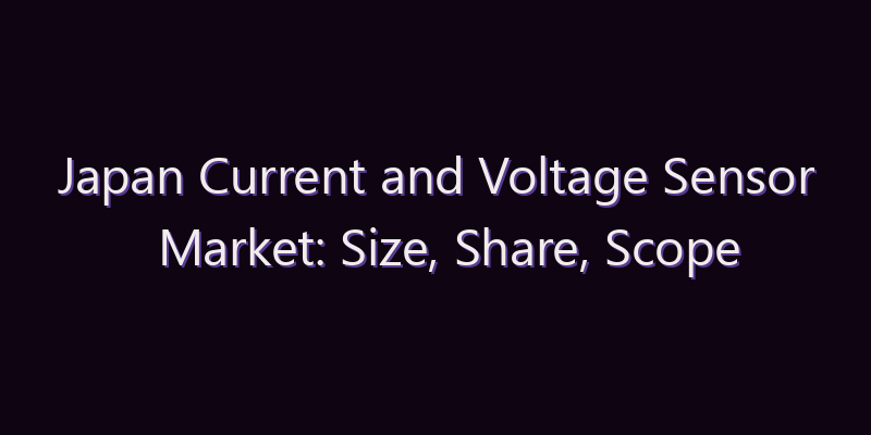 Japan Current and Voltage Sensor Market: Size, Share, Scope & Forecast 2026–2034