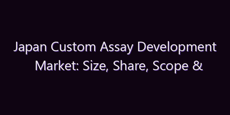Japan Custom Assay Development Market: Size, Share, Scope & Forecast 2026–2034