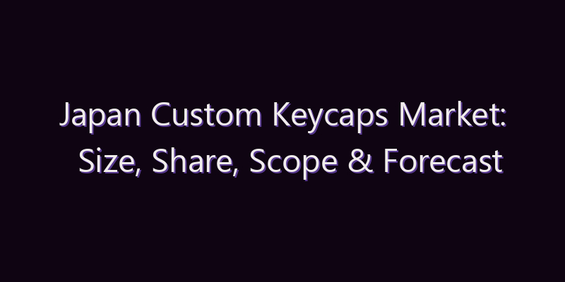Japan Custom Keycaps Market: Size, Share, Scope & Forecast 2026–2034