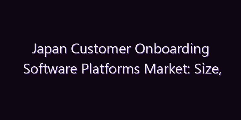 Japan Customer Onboarding Software Platforms Market: Size, Share, Scope & Forecast 2026–2034