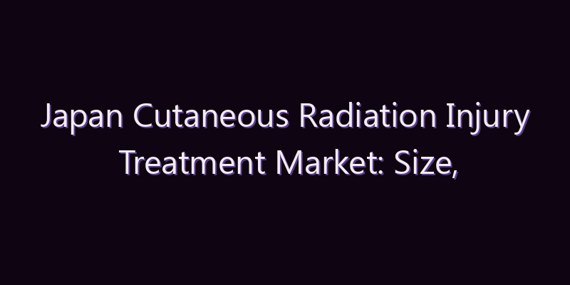 Japan Cutaneous Radiation Injury Treatment Market: Size, Share, Scope & Forecast 2026–2034