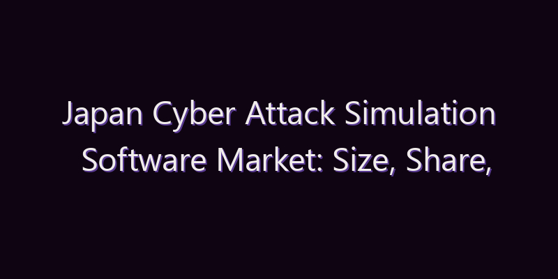 Japan Cyber Attack Simulation Software Market: Size, Share, Scope & Forecast 2026–2034