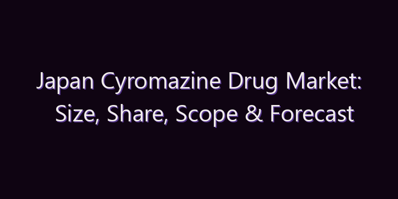 Japan Cyromazine Drug Market: Size, Share, Scope & Forecast 2026–2034