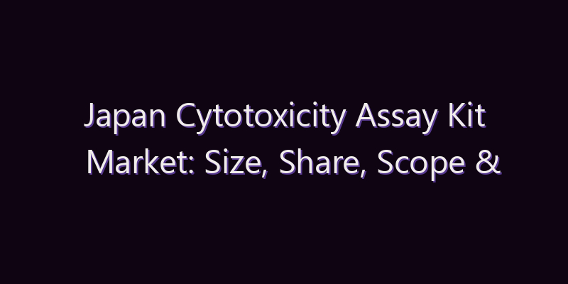 Japan Cytotoxicity Assay Kit Market: Size, Share, Scope & Forecast 2026–2034