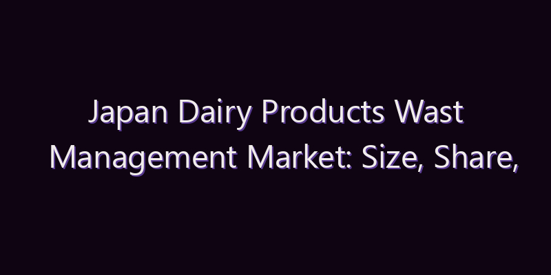 Japan Dairy Products Wast Management Market: Size, Share, Scope & Forecast 2026–2034