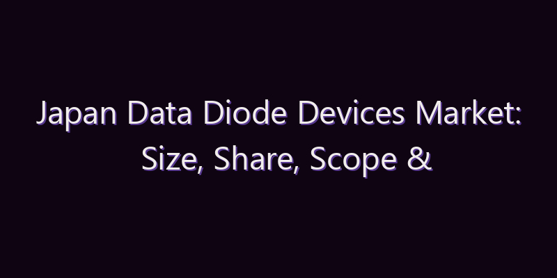 Japan Data Diode Devices Market: Size, Share, Scope & Forecast 2026–2034