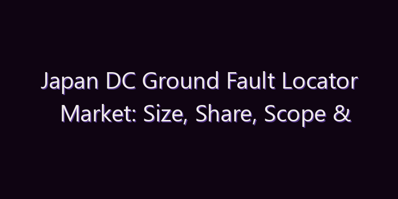 Japan DC Ground Fault Locator Market: Size, Share, Scope & Forecast 2026–2034