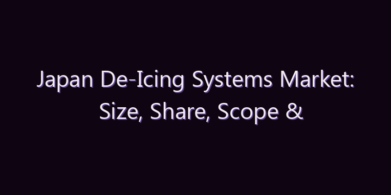 Japan De-Icing Systems Market: Size, Share, Scope & Forecast 2026–2034