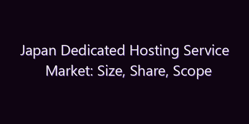 Japan Dedicated Hosting Service Market: Size, Share, Scope & Forecast 2026–2034